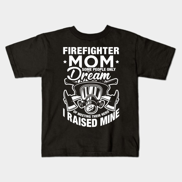 Some People Only Dream Of Meeting Their Hero Firefighter Mom Kids T-Shirt by celeryprint